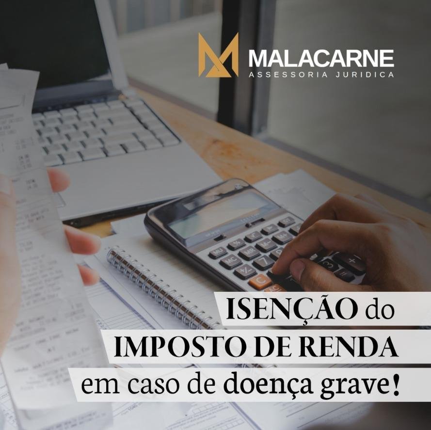 Isenção do imposto de renda em caso de doença grave.